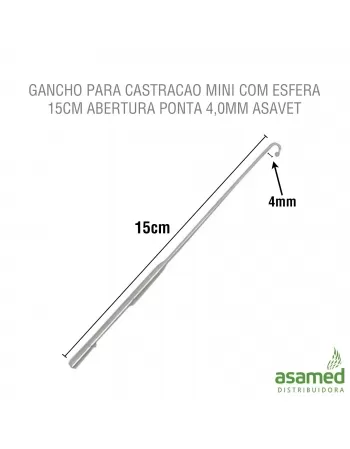 GANCHO PARA CASTRACAO MINI COM ESFERA 15CM ABERTURA PONTA 4,0MM ASAVET